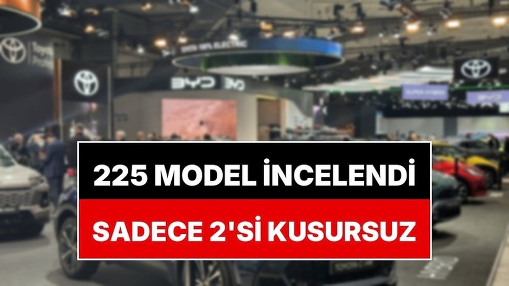 225 Model Tek Tek İncelendi: Hiç Arıza Yapmayan Otomobil Belli Oldu