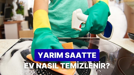 Tüm Ev Temizliğini Yarım Saatte Bitirmenin Yolları