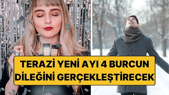 Terazi Yeni Ayında Bir Dileği Gerçek Olacak 4 Burç