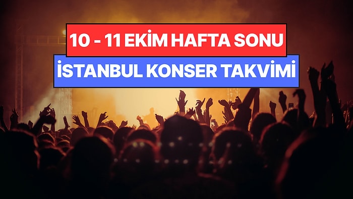 İstanbul'da Bu Hafta Sonu Kaçırmamanız Gereken Konserler: 10 - 11 Ekim Günleri Müziğe Doyamayacaksınız!