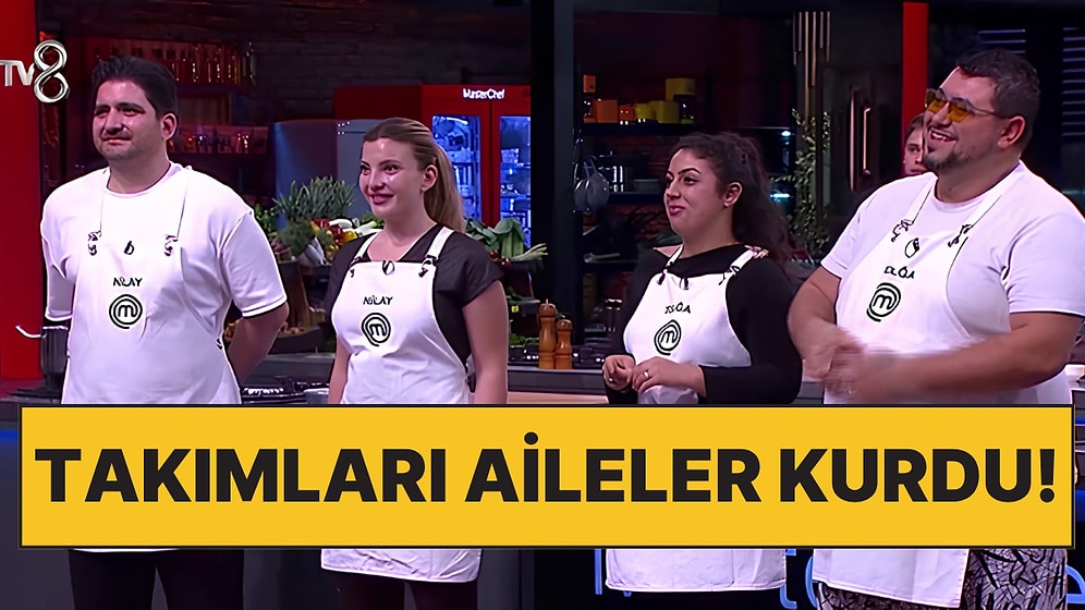 MasterChef'te Bir İlk Yaşandı: Takımları Yarışmacılar Değil Aileleri Kurdu, Yeni Kadrolar Belli Oldu!