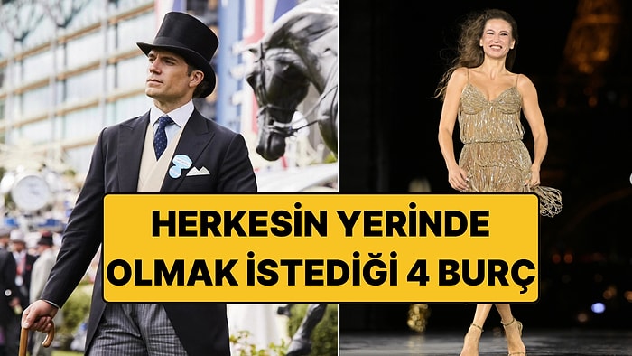 Herkesin Yerinde Olmak İstediği 4 Burç: Hayatları Göz Kamaştırıyor!