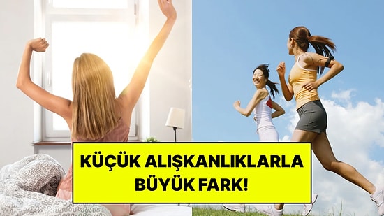 Birkaç Günde Daha Enerjik Hissettirebilecek 5 Küçük Alışkanlık