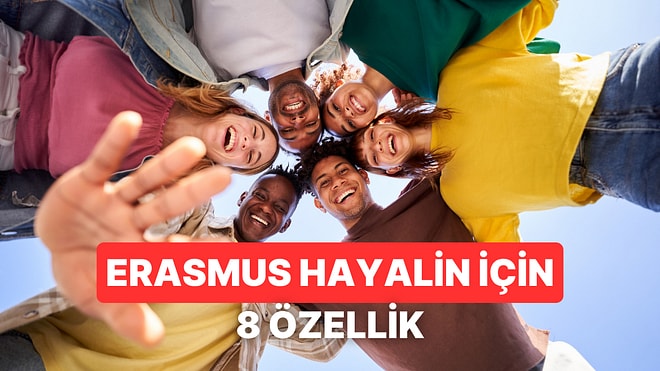 Erasmus Hayalini Gerçekleştirmene Yardımcı Olacak 8 Özellik