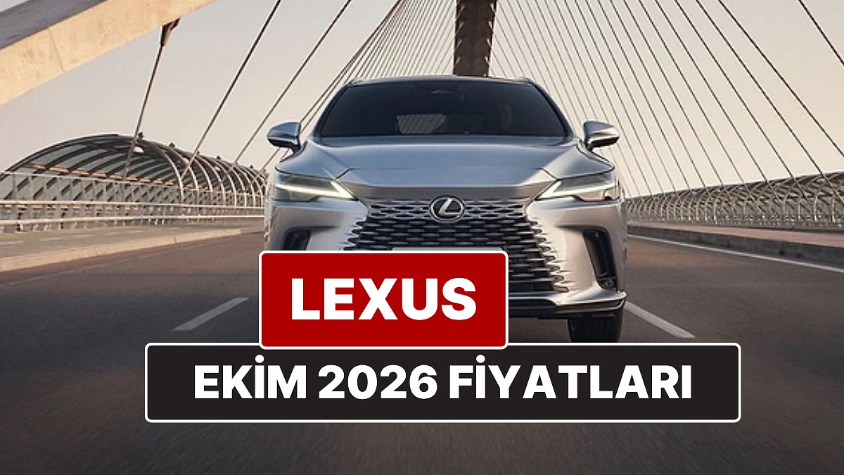Ekim 2026 Lexus Fiyat Listesi! İşte Lexus ES, RX, RZ, LBX, NX ve LS Güncel Fiyatları