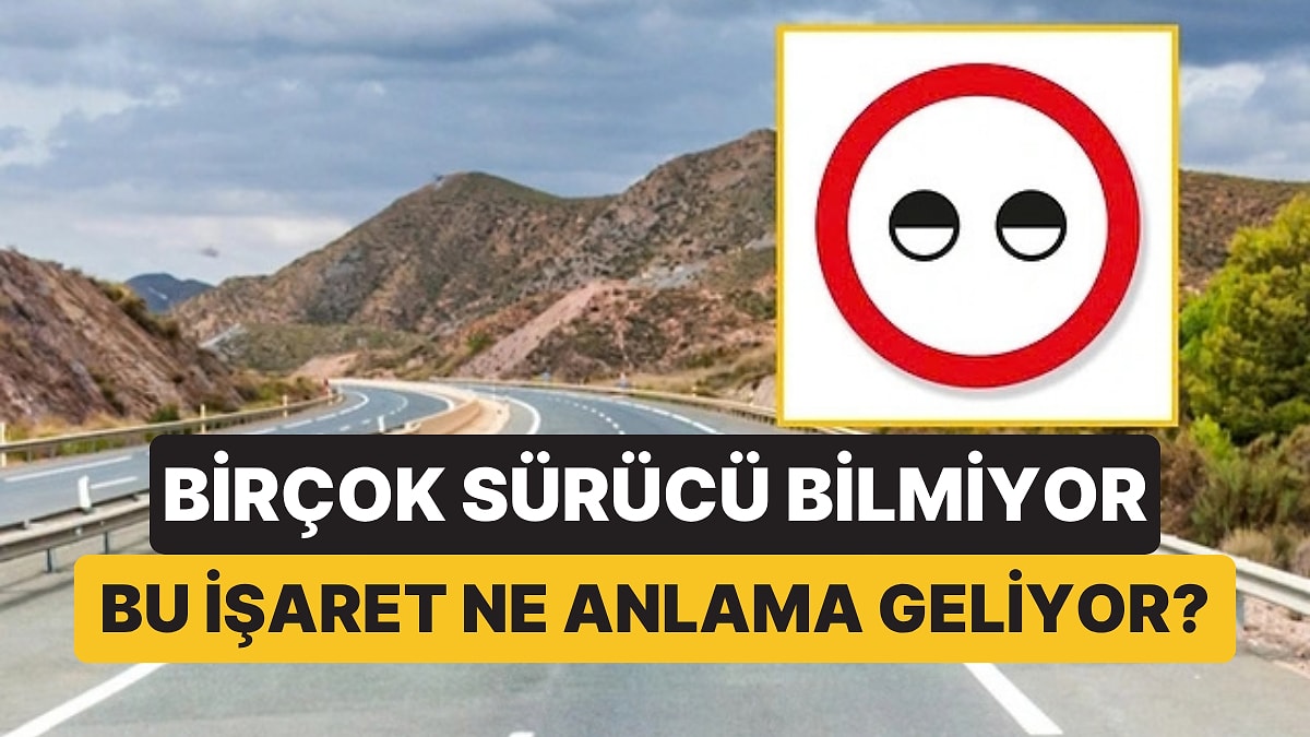 Birçok Sürücü Bilmiyor! Kısık Göze Benzeyen Trafik Tabelasının Anlamı Bakın Neymiş
