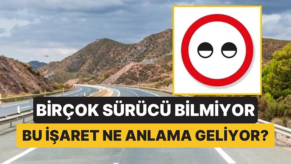 Birçok Sürücü Bilmiyor! Kısık Göze Benzeyen Trafik Tabelasının Anlamı Bakın Neymiş