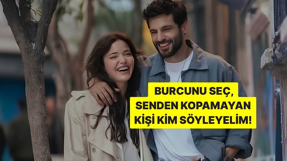 Burcunu Seç, Senden Kopamayan Kişinin Burcunu Söyleyelim!