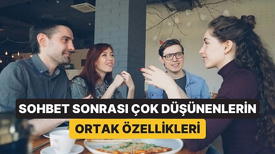 Psikologlar Sohbetten Sonra 'Yanlış Bir Şey mi Dedim?' Diye Düşünenleri Uyarıyor