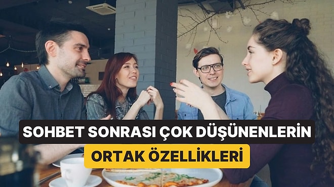 Psikologlar Sohbetten Sonra 'Yanlış Bir Şey mi Dedim?' Diye Düşünenleri Uyarıyor