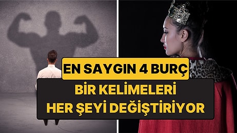 En Saygın 4 Burç: Konuştuklarında Herkes Susup Dinliyor!