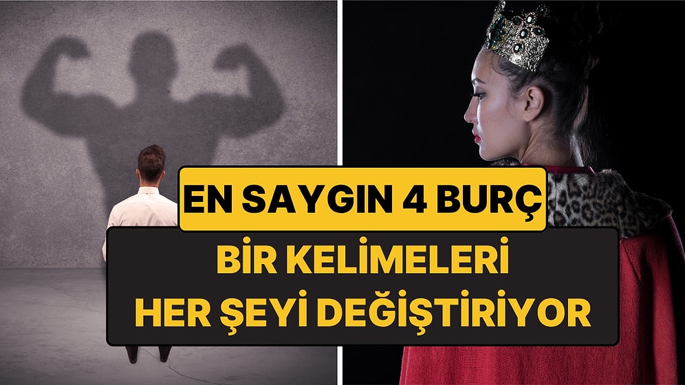 En Saygın 4 Burç: Konuştuklarında Herkes Susup Dinliyor!