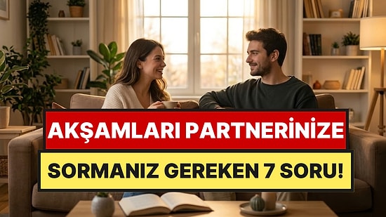 Psikoterapist Açıkladı: Mutlu Çiftlerin Akşam Sohbetlerinde Sorduğu 7 Soru