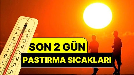 Pastırma Sıcakları İçin Son 2 Gün: Meteoroloji'den 12 Ekim Pazartesi Uyarısı
