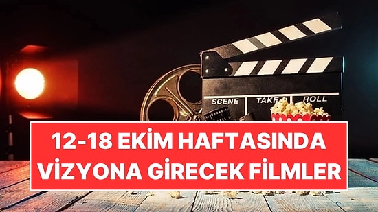 12-18 Ekim Haftasında Vizyona Girecek Filmler