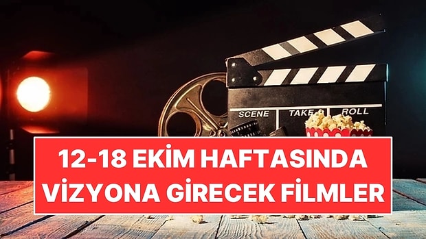 12-18 Ekim Haftasında Vizyona Girecek Filmler