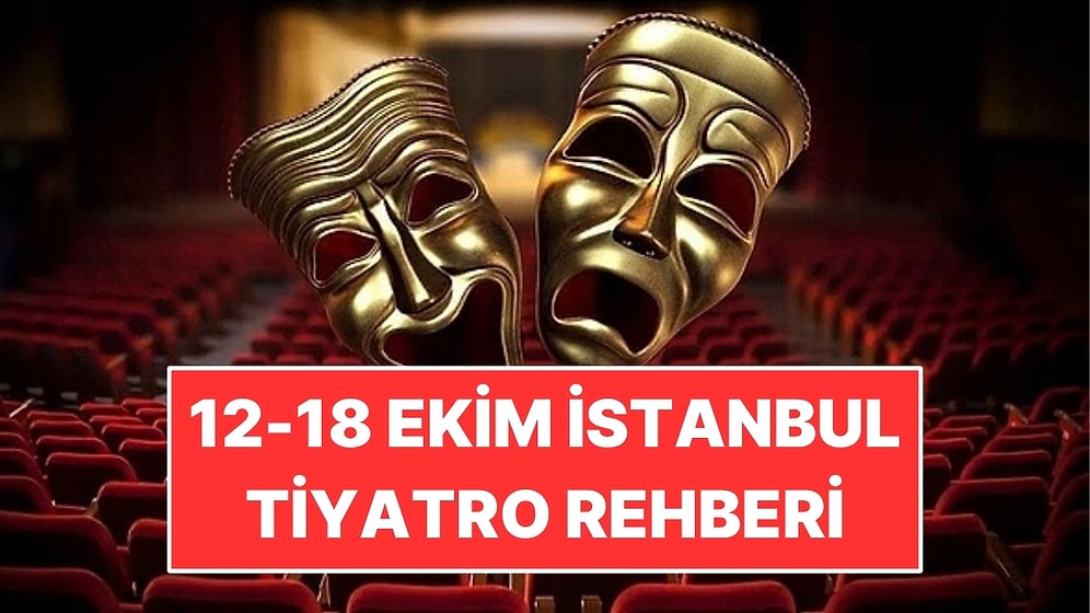 12-18 Ekim İstanbul Tiyatro Rehberi: Bu Hafta İzleyebileceğiniz 10 Oyun