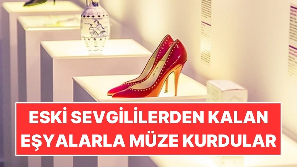 Eski Sevgililerden Kalan Eşyalarla Müze Kurdular