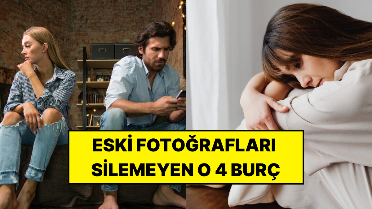 Bir İlişkiyi Bitirse Bile Eski Fotoğrafları Silemeyen 4 Burç