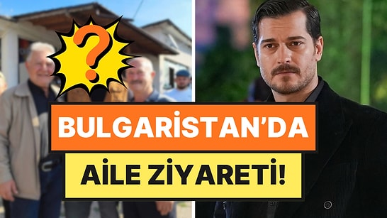 Çağatay Ulusoy, Anne ve Babasıyla Bulgaristan’daki Köylerini Ziyaret Etti