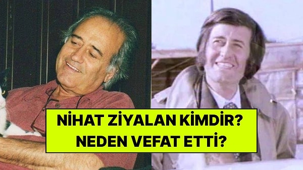 Nihat Ziyalan Kimdir, Neden Vefat Etti? Yeşilçam Oyuncusu Nihat Ziyalan Kaç Yaşındaydı, Nereli?