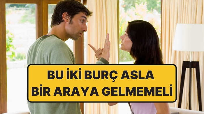 Astrolog Açıkladı: Tüm Burçlar Arasında En Az Uyumu Olan İki Burç!