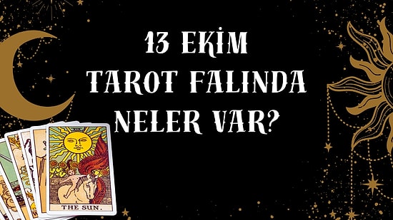 Tarot Falına Göre 13 Ekim Salı Günü Senin İçin Nasıl Geçecek?