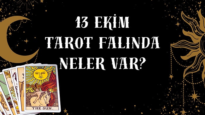 Tarot Falına Göre 13 Ekim Salı Günü Senin İçin Nasıl Geçecek?