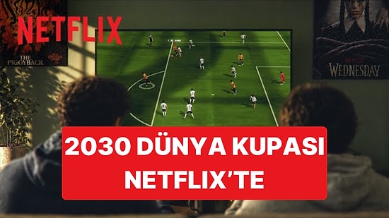 Netflix 2030 Dünya Kupası'nın İspanya'daki Yayın Haklarını Satın Aldı, 104 Maçı Canlı Yayımlayacak