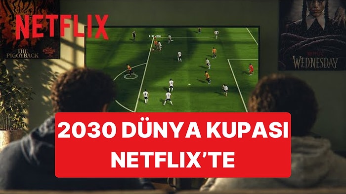 Netflix 2030 Dünya Kupası'nın İspanya'daki Yayın Haklarını Satın Aldı, 104 Maçı Canlı Yayımlayacak