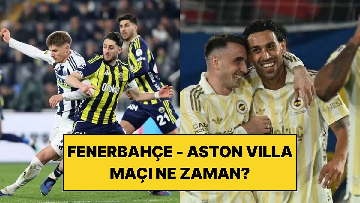 Aston Villa - Fenerbahçe Maçı Ne Zaman, Saat Kaçta ve Hangi Kanalda?