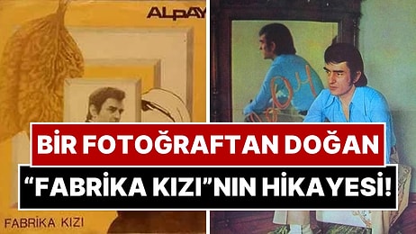 Bir Aşk Şarkısından Çok Daha Fazlası: Alpay'ın Unutulmaz “Fabrika Kızı” Şarkısının Ardındaki Hikaye