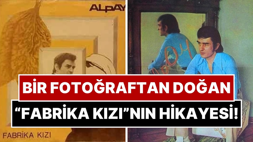 Bir Aşk Şarkısından Çok Daha Fazlası: Alpay'ın Unutulmaz “Fabrika Kızı” Şarkısının Ardındaki Hikaye