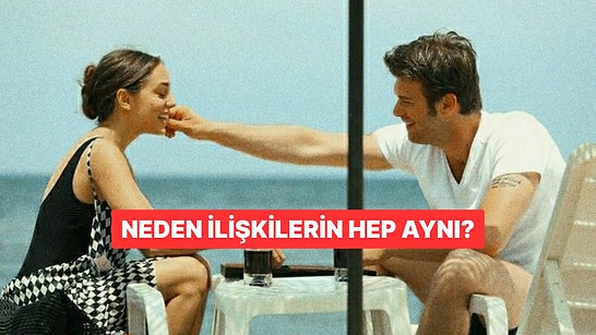 İlişki Testi: Hep Aynı Şeyi Yaşamanın Sebebi Ne?
