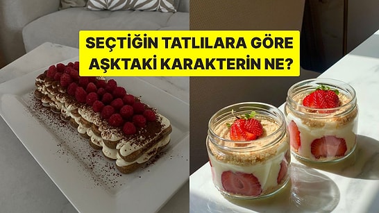 Seçtiğin Tatlılara Göre Aşktaki Karakterini Söyleyelim!