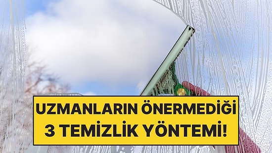 Yıllardır Doğru Sanılıyordu: Uzmanların Kullanılmamasını Önerdiği 3 Temizlik Yöntemi