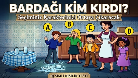 Resimli Kişilik Testi: Bardağ Kim Kırdı? Seçiminiz Karakterinizi Ortaya Çıkaracak