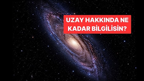 Uzay Hakkında Ne Kadar Bilgilisin? En Zor Sorular Geliyor!