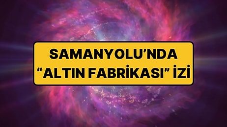 Samanyolu'nda 20 Yıldır Çözülemeyen Gizemli Işığın Kaynağı Bir "Altın Fabrikası" Olabilir
