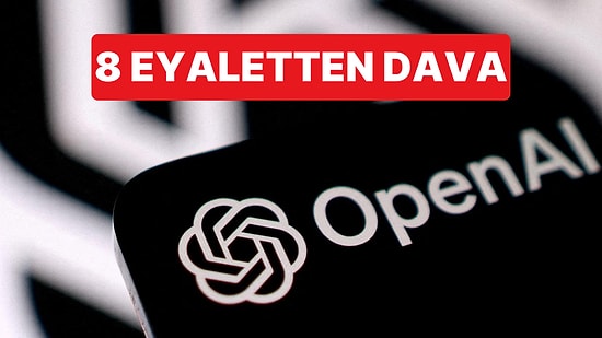 ABD'de 8 Eyalet OpenAI'a Dava Açtı: ChatGPT'ye Zarara Yönlendirme İddiası