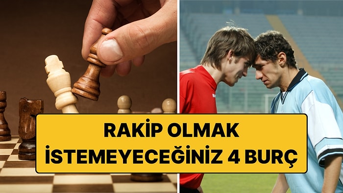Rakip Olarak Karşılaşmak İstemeyeceğiniz 4 Burç