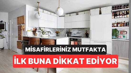 Psikologlar Misafirlerin Mutfağınızda İlk Fark Ettiği Detayı Açıkladı