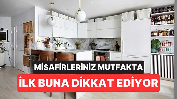 Misafirler Mutfakta İlk Neye Bakıyor?