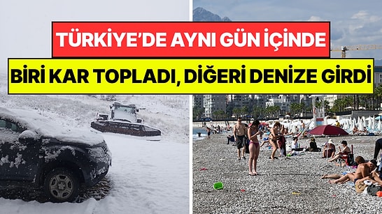 Türkiye'de Aynı Gün İçinde Hem Yaz Hem Kış: Biri Kar Topladı, Diğeri Denize Girdi