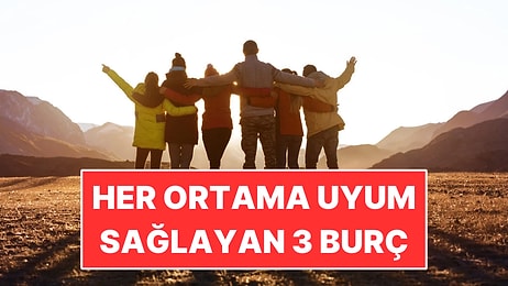 Tanımadıkları İnsanlarla Bile Hemen Kaynaşıyorlar: Her Ortama Uyum Sağlayan 3 Burç