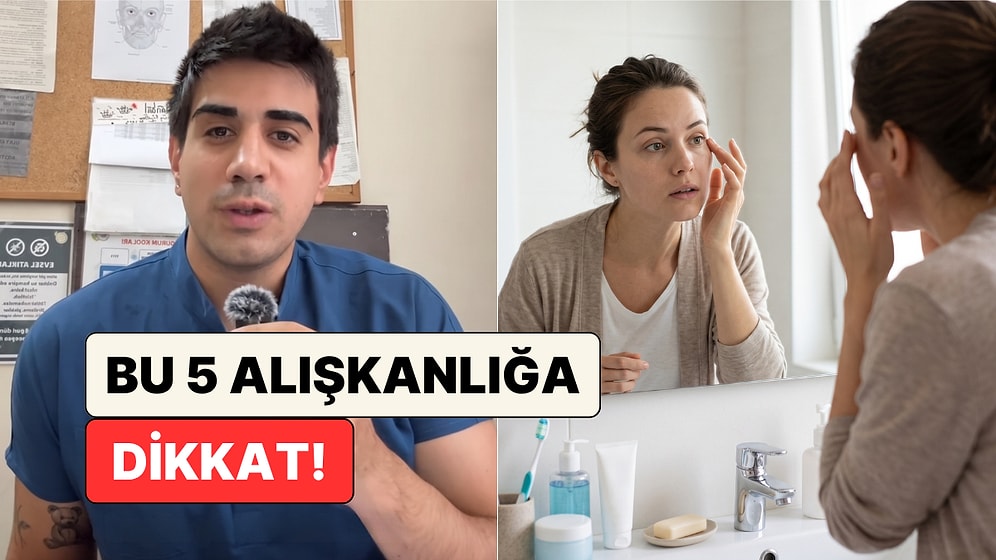 Bir Plastik Cerrahi Asistanı Yüzü En Hızlı Yaşlandıran 5 Alışkanlığı Anlattı