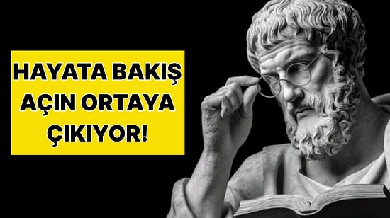 Felsefe Testiyle Hayata Nasıl Bir Pencereden Baktığını Söylüyoruz!