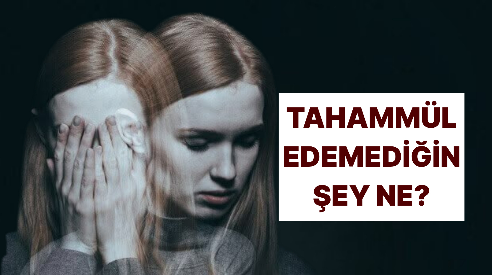 Psikolojine Göre Senin Tahammül Edemediğin Şey Ne?