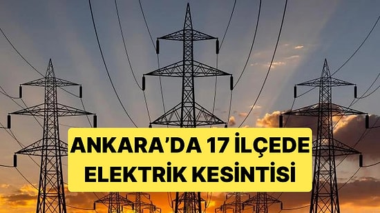 Ankara'da 19 ve 20 Ekim'de Planlı Elektrik Kesintisi: Başkent EDAŞ 17 İlçede Çalışma Yapacak