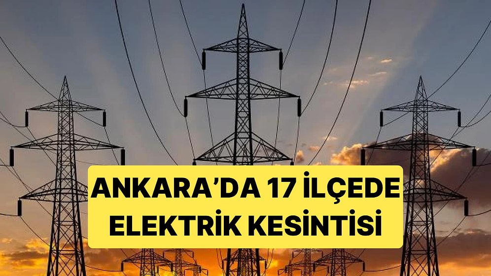 Ankara'da 19 ve 20 Ekim'de Planlı Elektrik Kesintisi: Başkent EDAŞ 17 İlçede Çalışma Yapacak